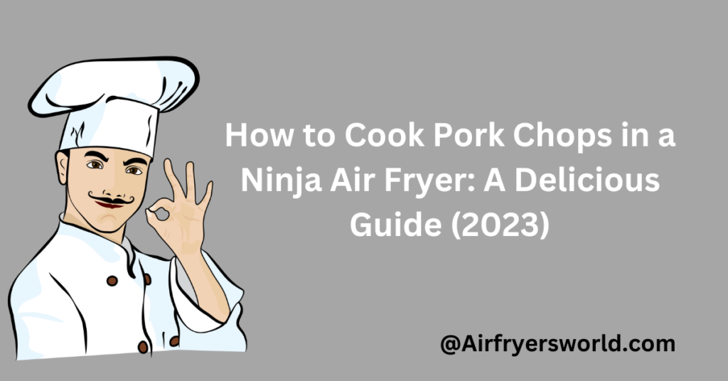 How to Cook Pork Chops in a Ninja Air Fryer