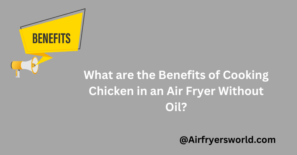 What are the Benefits of Cooking Chicken in an Air Fryer Without Oil?