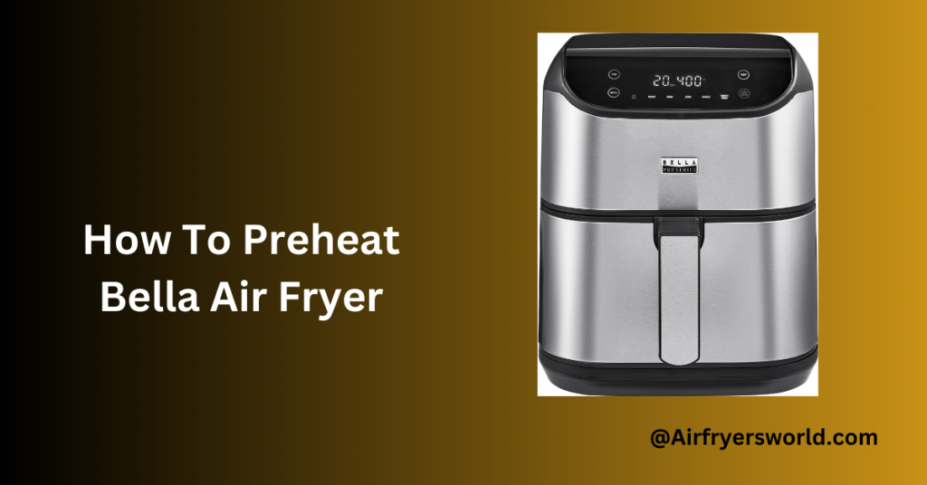 How To Preheat Bella Air Fryer